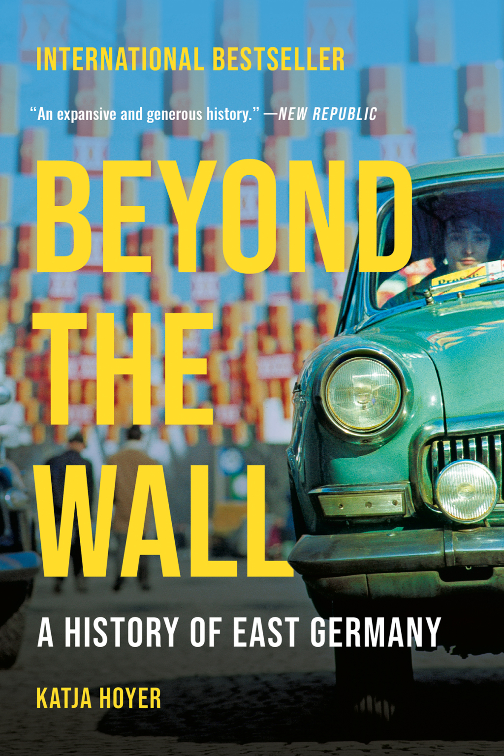 Beyond the Wall A History of East Germany