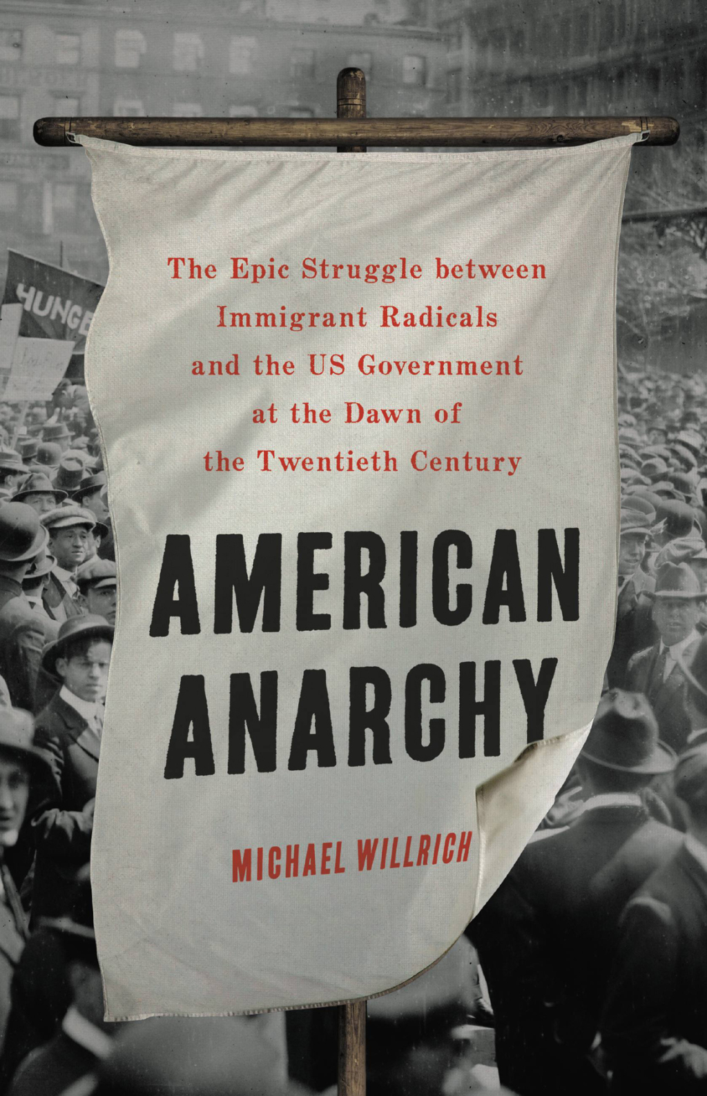 American Anarchy The Epic Struggle between Immigrant Radicals and the US Government at the Dawn of the Twentieth Century