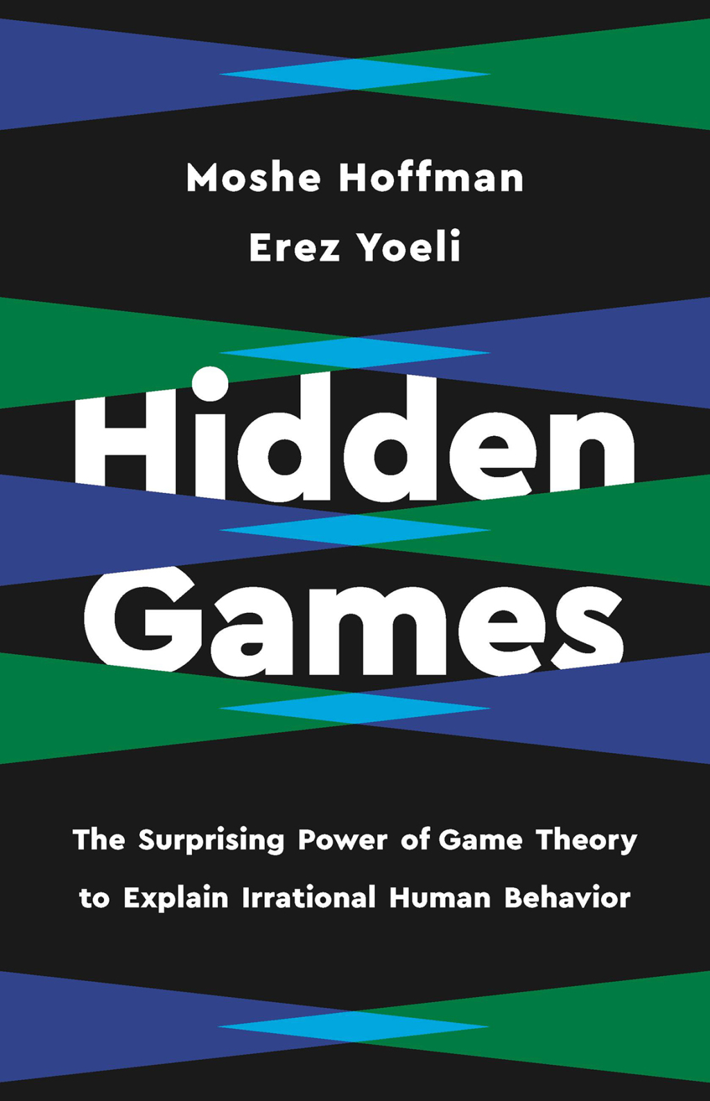 Hidden Games The Surprising Power of Game Theory to Explain Irrational Human Behavior