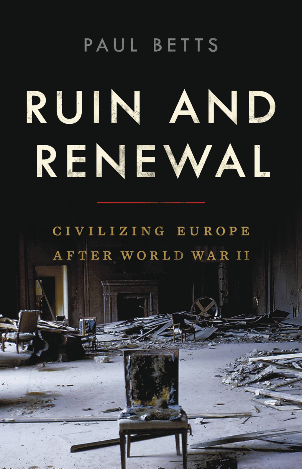 Ruin and Renewal Civilizing Europe After World War II