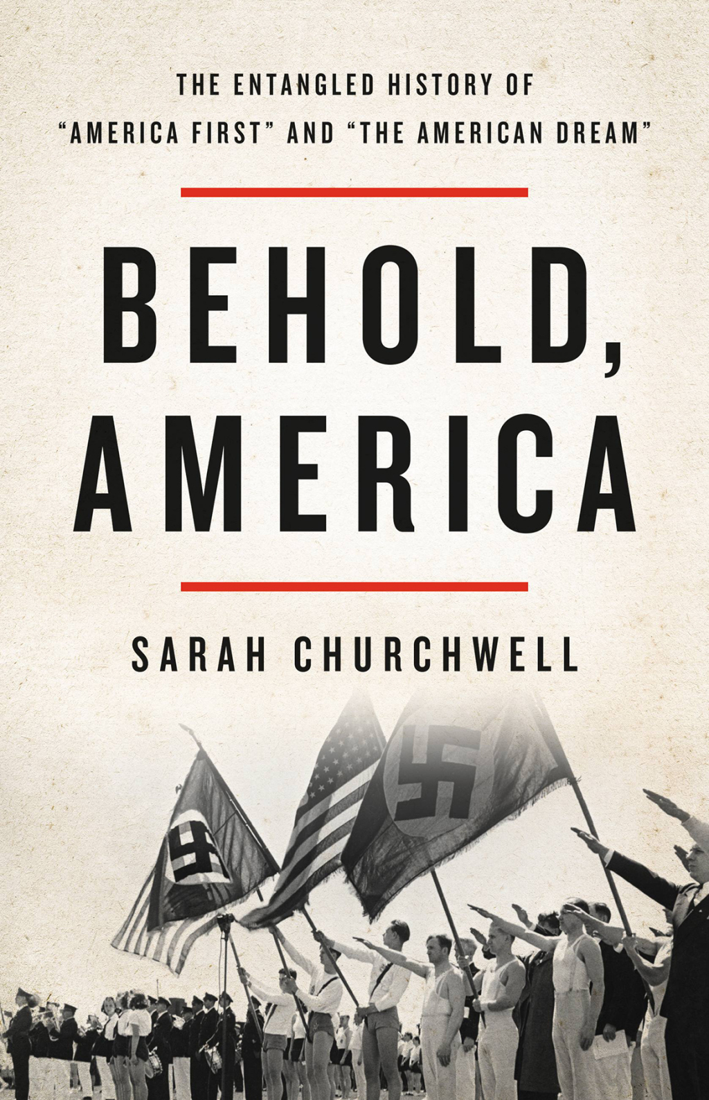 Behold, America The Entangled History of “America First” and “the American Dream”