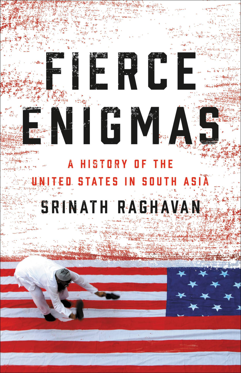 Fierce Enigmas A History of the United States in South Asia