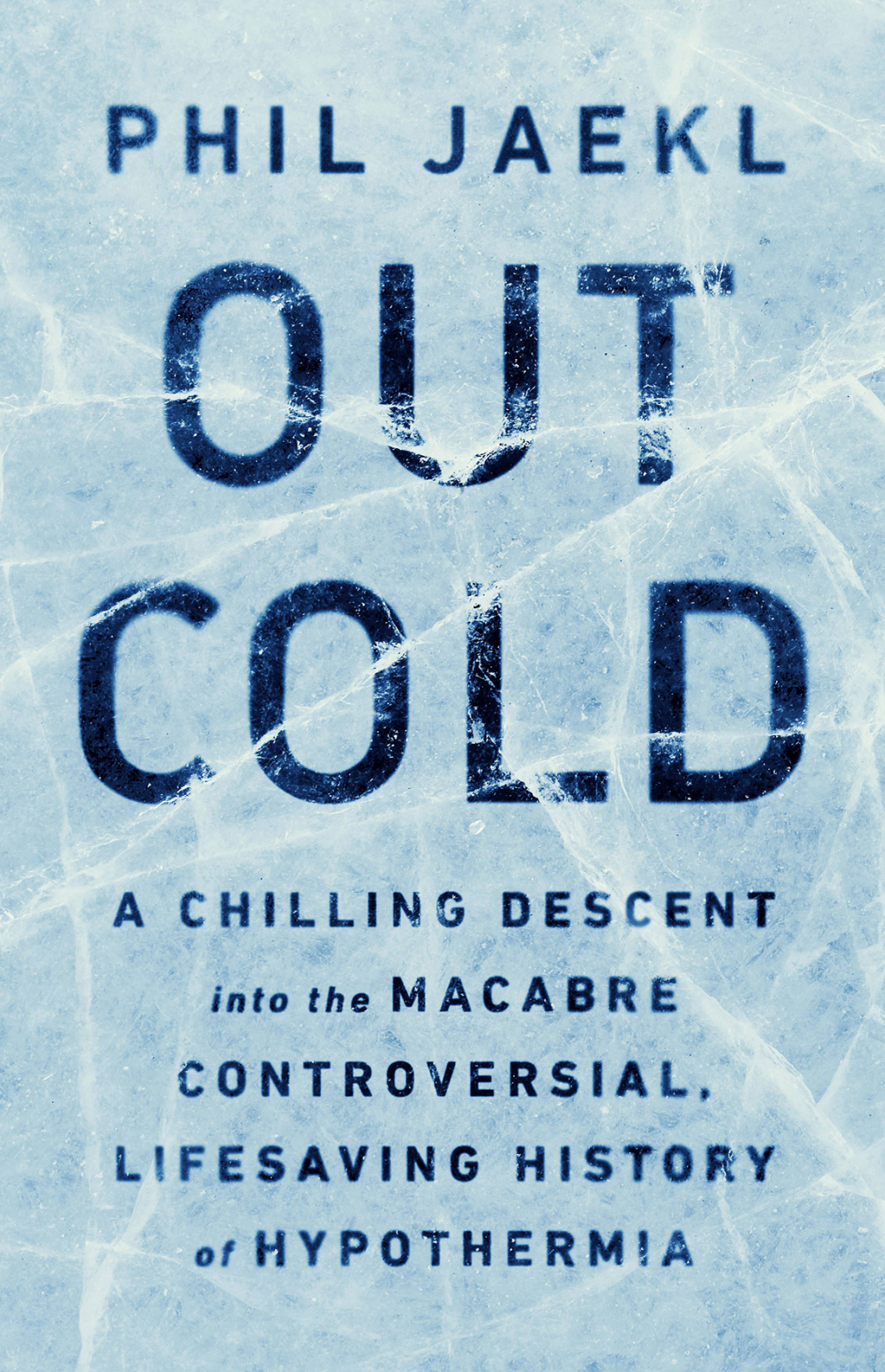 Out Cold A Chilling Descent into the Macabre, Controversial, Lifesaving History of Hypothermia