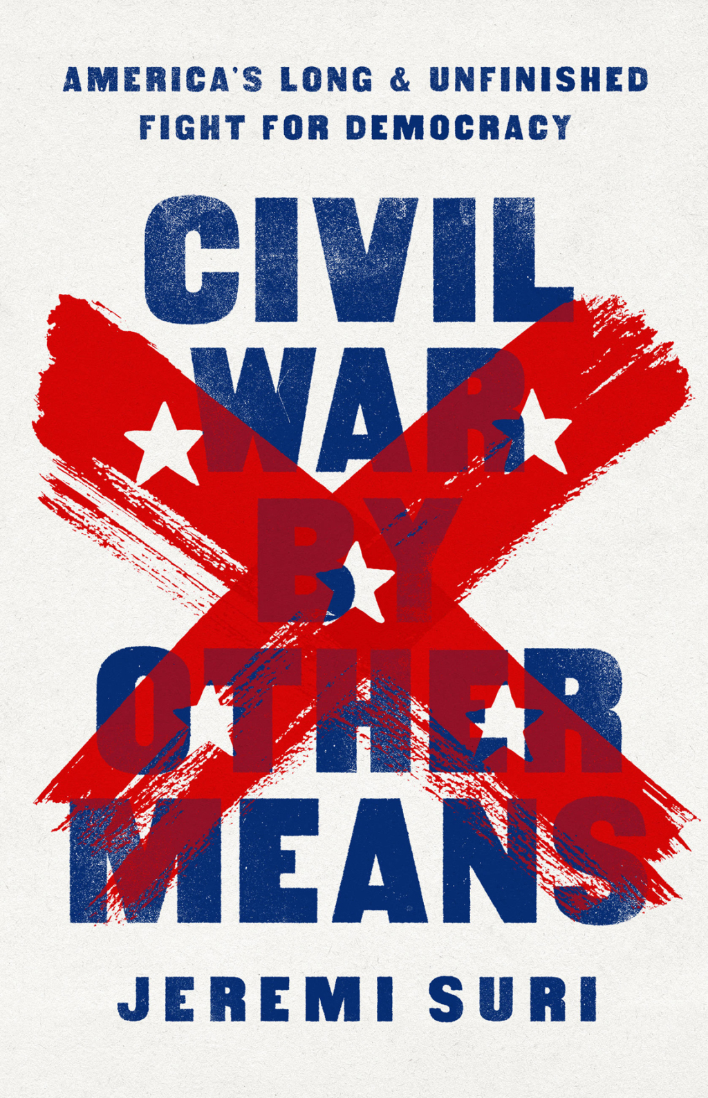 Civil War by Other Means America’s Long and Unfinished Fight for Democracy