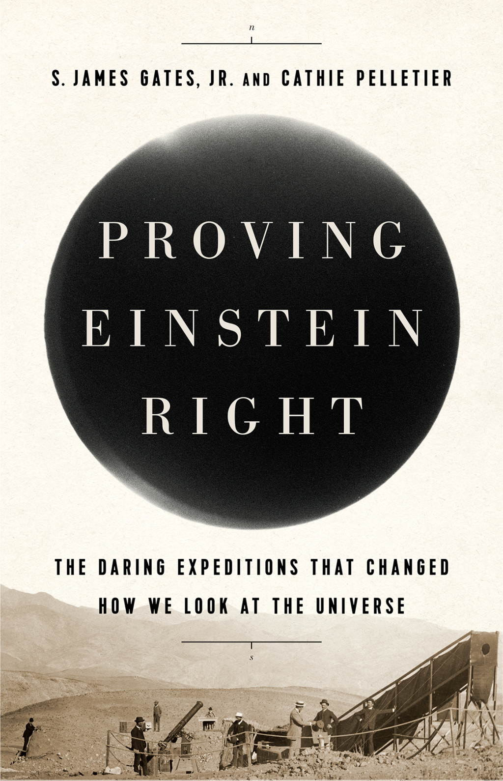 Proving Einstein Right The Daring Expeditions that Changed How We Look at the Universe