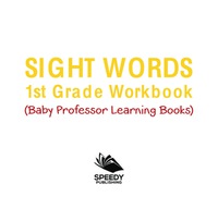صورة الغلاف: Sight Words 1st Grade Workbook (Baby Professor Learning Books) 9781682800270
