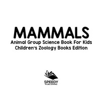 Omslagafbeelding: Mammals: Animal Group Science Book For Kids | Children's Zoology Books Edition 9781683055037