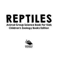 表紙画像: Reptiles: Animal Group Science Book For Kids | Children's Zoology Books Edition 9781683055044