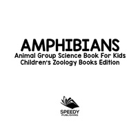 Omslagafbeelding: Amphibians: Animal Group Science Book For Kids | Children's Zoology Books Edition 9781683055075