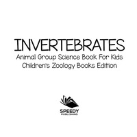 表紙画像: Invertebrates: Animal Group Science Book For Kids | Children's Zoology Books Edition 9781683055082