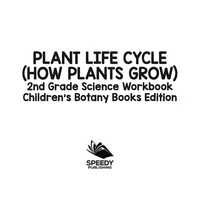 表紙画像: Plant Life Cycle (How Plants Grow): 2nd Grade Science Workbook | Children's Botany Books Edition 9781683055105