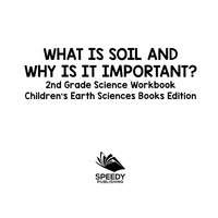 Omslagafbeelding: What Is Soil and Why is It Important?: 2nd Grade Science Workbook | Children's Earth Sciences Books Edition 9781683055112