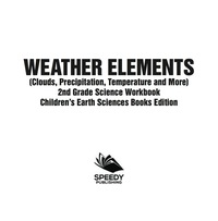 Imagen de portada: Weather Elements (Clouds, Precipitation, Temperature and More): 2nd Grade Science Workbook | Children's Earth Sciences Books Edition 9781683055129