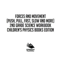 Omslagafbeelding: Forces and Movement (Push, Pull, Fast, Slow and More): 2nd Grade Science Workbook | Children's Physics Books Edition 9781683055136