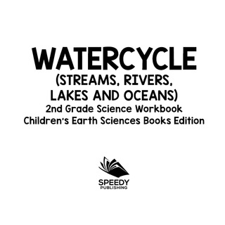 صورة الغلاف: Watercycle (Streams, Rivers, Lakes and Oceans): 2nd Grade Science Workbook | Children's Earth Sciences Books Edition 9781683055150