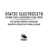 صورة الغلاف: Static Electricity (Where does Lightning Come From): 2nd Grade Science Workbook | Children's Electricity Books Edition 9781683055167