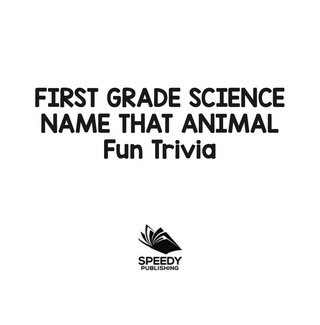 表紙画像: First Grade Science: Name That Animal Fun Trivia 9781683055174