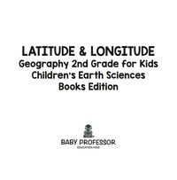 表紙画像: Latitude & Longitude: Geography 2nd Grade for Kids | Children's Earth Sciences Books Edition 9781683055204