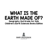 صورة الغلاف: What Is The Earth Made Of? Geography 2nd Grade for Kids | Children's Earth Sciences Books Edition 9781683055211