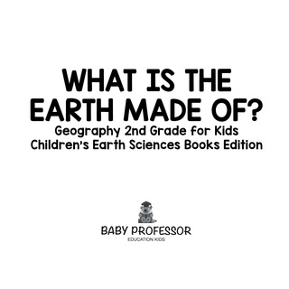 表紙画像: What Is The Earth Made Of? Geography 2nd Grade for Kids | Children's Earth Sciences Books Edition 9781683055211