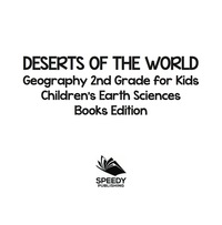 صورة الغلاف: Deserts of The World: Geography 2nd Grade for Kids | Children's Earth Sciences Books Edition 9781683055235