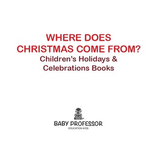 صورة الغلاف: Where Does Christmas Come From? | Children's Holidays & Celebrations Books 9781683266006