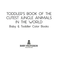 Omslagafbeelding: Toddler's Book of the Cutest Jungle Animals in the World - Baby & Toddler Color Books 9781683266730