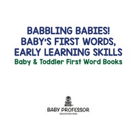 表紙画像: Babbling Babies! Baby's First Words, Early Learning Skills - Baby & Toddler First Word Books 9781683267096