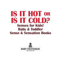 表紙画像: Is it Hot or Is it Cold? Senses for Kids! - Baby & Toddler Sense & Sensation Books 9781683267805