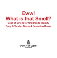 表紙画像: Eww! What is that Smell? Book of Smells for Children to Identify - Baby & Toddler Sense & Sensation Books 9781683267812