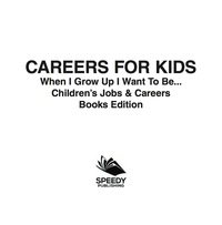 表紙画像: Careers for Kids: When I Grow Up I Want To Be... | Children's Jobs & Careers Books Edition 9781682806210