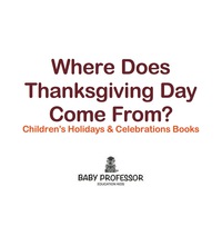 Imagen de portada: Where Does Thanksgiving Day Come From? | Children's Holidays & Celebrations Books 9781683266037