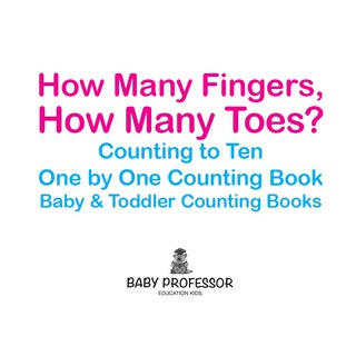 Imagen de portada: How Many Fingers, How Many Toes? Counting to Ten One by One Counting Book - Baby & Toddler Counting Books 9781683266754