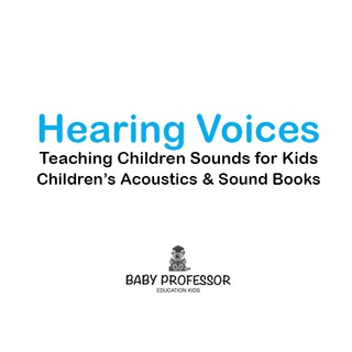 Cover image: Hearing Voices - Teaching Children Sounds for Kids - Children's Acoustics & Sound Books 9781683268543