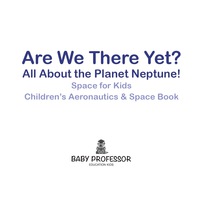 表紙画像: Are We There Yet? All About the Planet Neptune! Space for Kids - Children's Aeronautics & Space Book 9781683269274