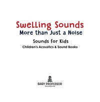 Cover image: Swelling Sounds: More than Just a Noise - Sounds for Kids - Children's Acoustics & Sound Books 9781683268567