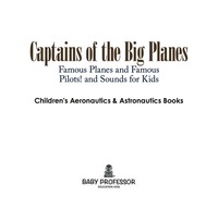 表紙画像: Captains of the Big Planes, Famous Planes and Famous Pilots! - Children's Aeronautics & Astronautics Books 9781683268932