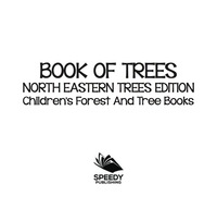 Omslagafbeelding: Book of Trees | North Eastern Trees Edition | Children's Forest and Tree Books 9781683056317