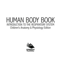 صورة الغلاف: Human Body Book | Introduction to the Respiratory System | Children's Anatomy & Physiology Edition 9781683056379