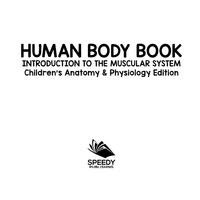 Imagen de portada: Human Body Book | Introduction to the Muscular System | Children's Anatomy & Physiology Edition 9781683056409