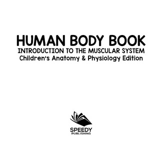 Cover image: Human Body Book | Introduction to the Muscular System | Children's Anatomy & Physiology Edition 9781683056409