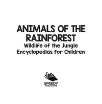 صورة الغلاف: Animals of the Rainforest | Wildlife of the Jungle | Encyclopedias for Children 9781683056423