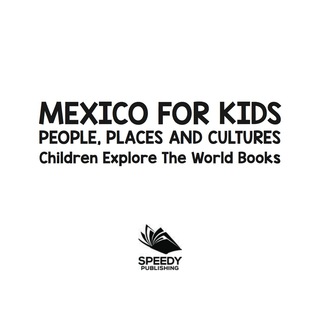 Cover image: Mexico For Kids: People, Places and Cultures - Children Explore The World Books 9781683056461