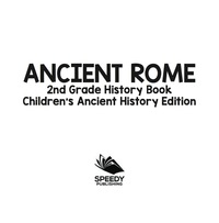 表紙画像: Ancient Rome: 2nd Grade History Book | Children's Ancient History Edition 9781683054986