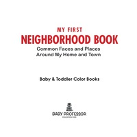 صورة الغلاف: My First Neighborhood Book: Common Faces and Places Around My Home and Town - Baby & Toddler Color Books 9781683266419