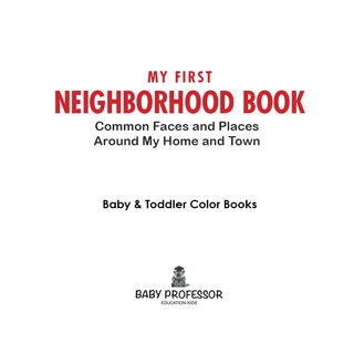 Cover image: My First Neighborhood Book: Common Faces and Places Around My Home and Town - Baby & Toddler Color Books 9781683266419