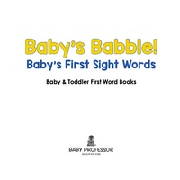 صورة الغلاف: Baby's Babble! Baby's First Sight Words. - Baby & Toddler First Word Books 9781683267133