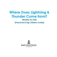 صورة الغلاف: Where Does Lightning & Thunder Come from? | Weather for Kids (Preschool & Big Children Guide) 9781683680253