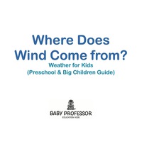 Omslagafbeelding: Where Does Wind Come from? | Weather for Kids (Preschool & Big Children Guide) 9781683680277