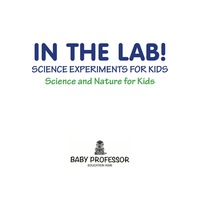 صورة الغلاف: In The Lab! Science Experiments for Kids | Science and Nature for Kids 9781683680291